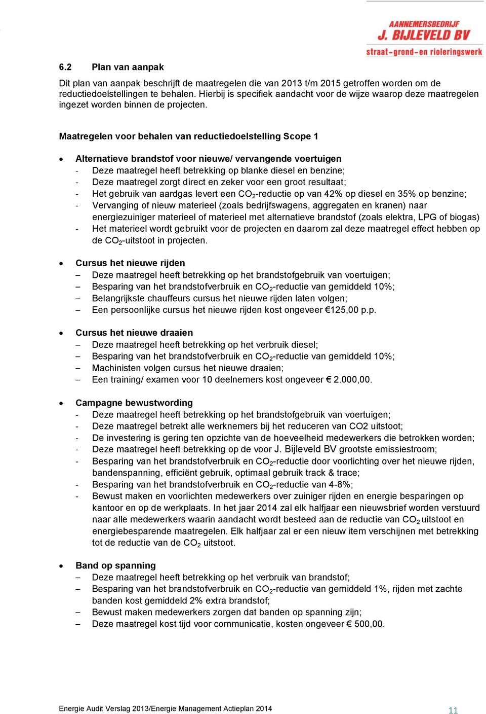 Maatregelen voor behalen van reductiedoelstelling Scope 1 Alternatieve brandstof voor nieuwe/ vervangende voertuigen - Deze maatregel heeft betrekking op blanke diesel en benzine; - Deze maatregel