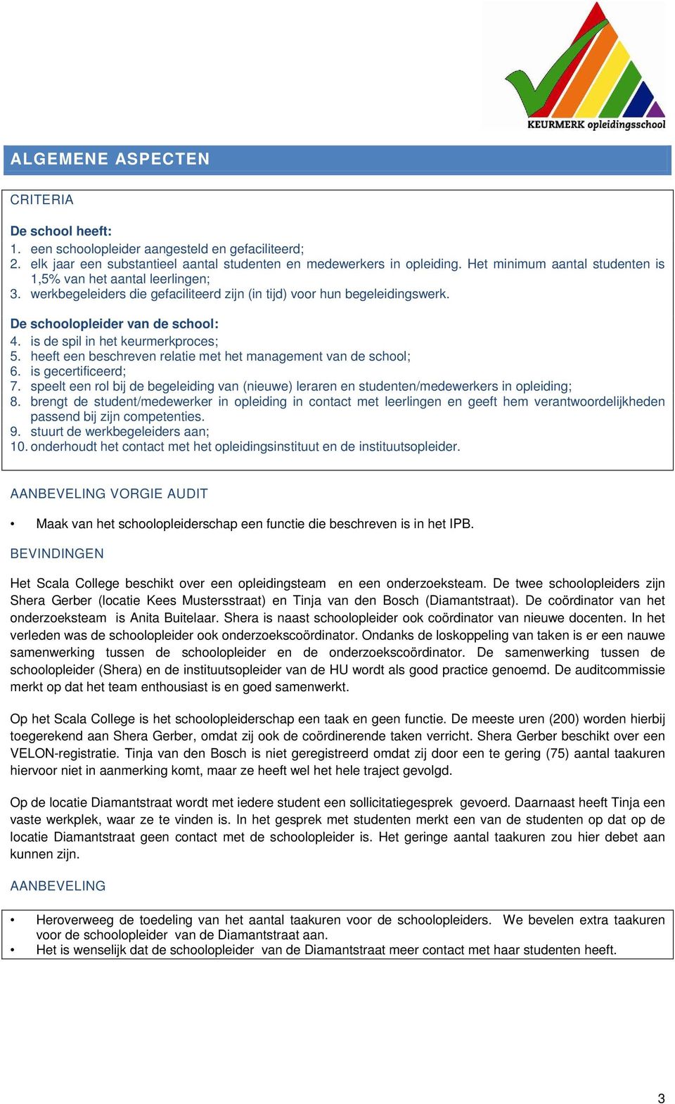 is de spil in het keurmerkproces; 5. heeft een beschreven relatie met het management van de school; 6. is gecertificeerd; 7.