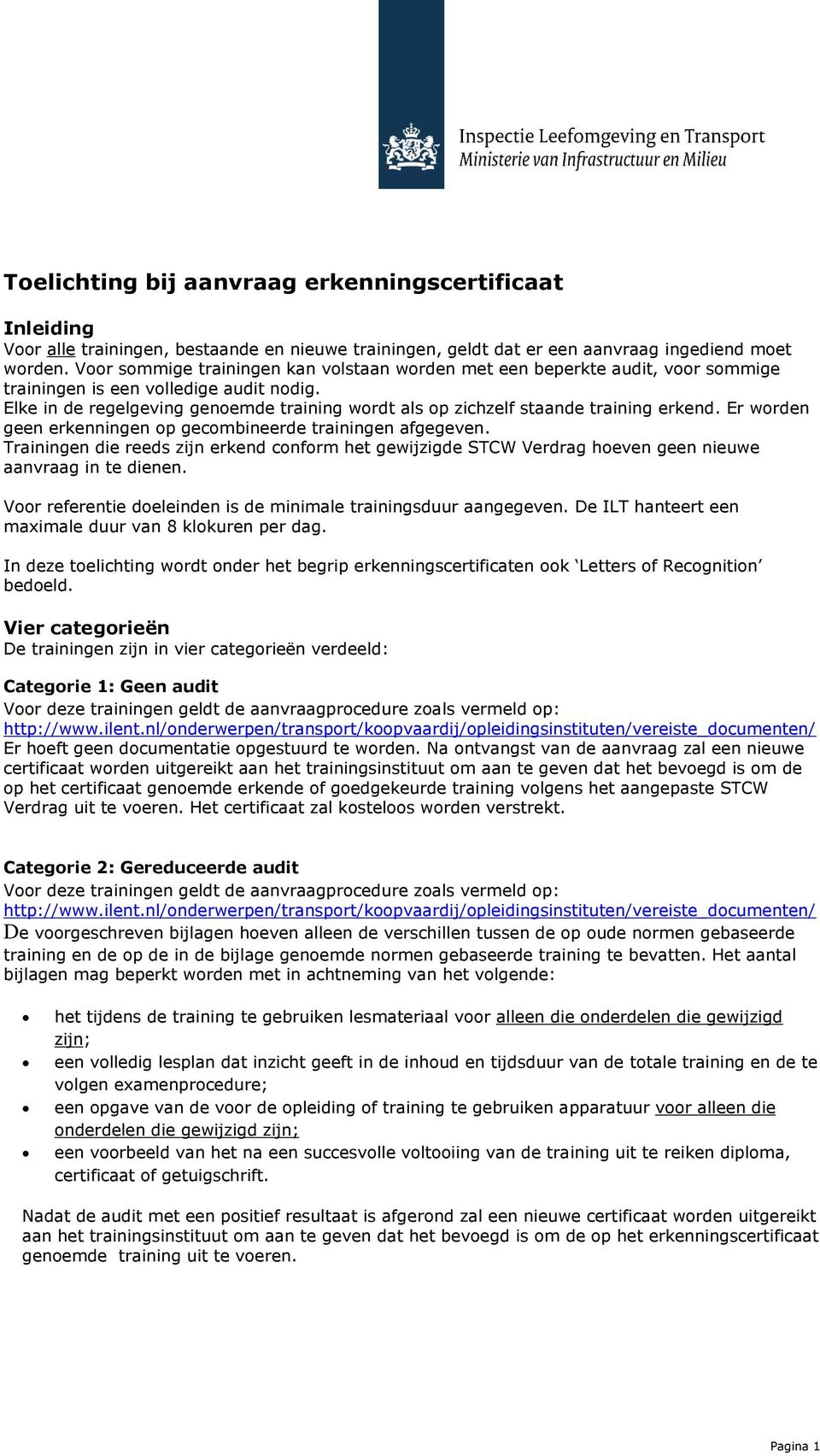 Elke in de regelgeving genoemde training wordt als op zichzelf staande training erkend. Er worden geen erkenningen op gecombineerde trainingen afgegeven.