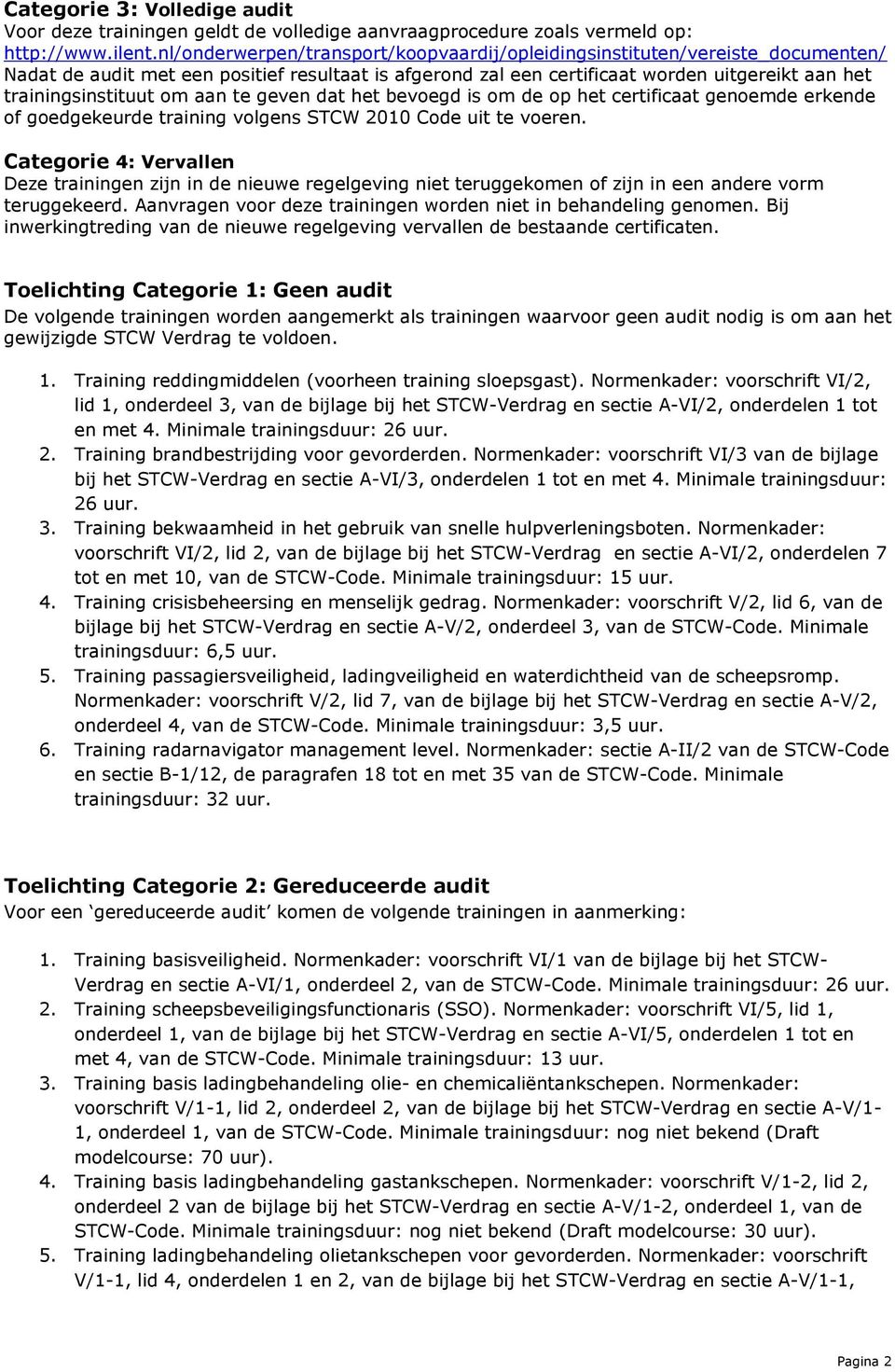 om aan te geven dat het bevoegd is om de op het certificaat genoemde erkende of goedgekeurde training volgens STCW 2010 Code uit te voeren.