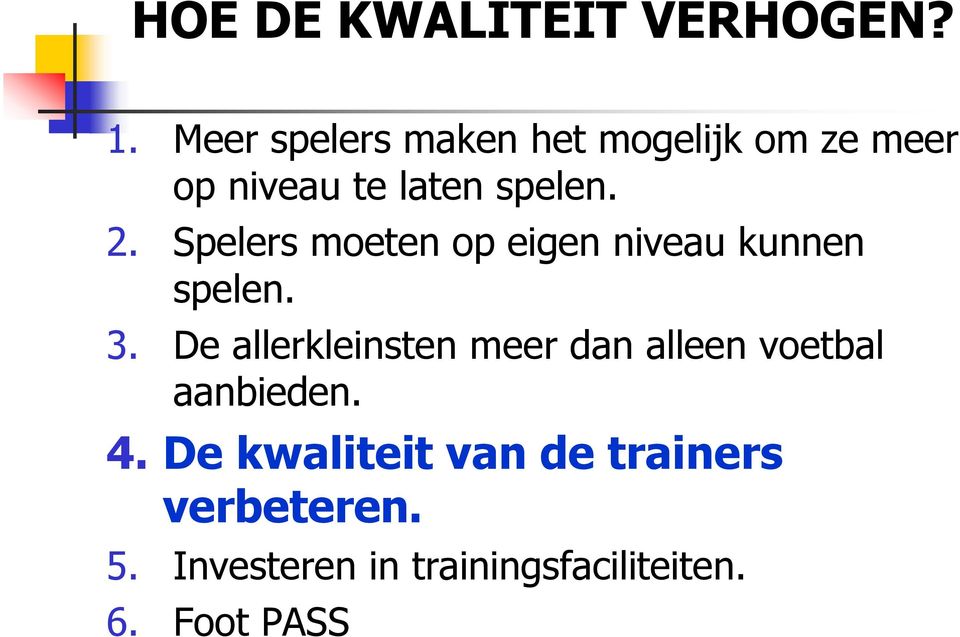 Spelers moeten op eigen niveau kunnen spelen. 3.