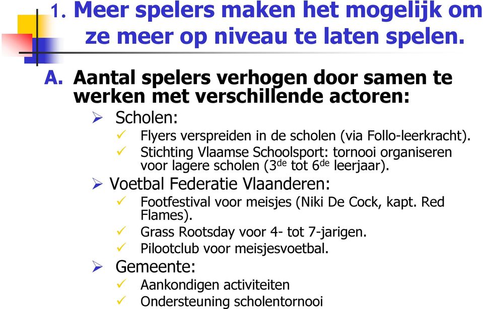 Follo-leerkracht). Stichting Vlaamse Schoolsport: tornooi organiseren voor lagere scholen (3 de tot 6 de leerjaar).
