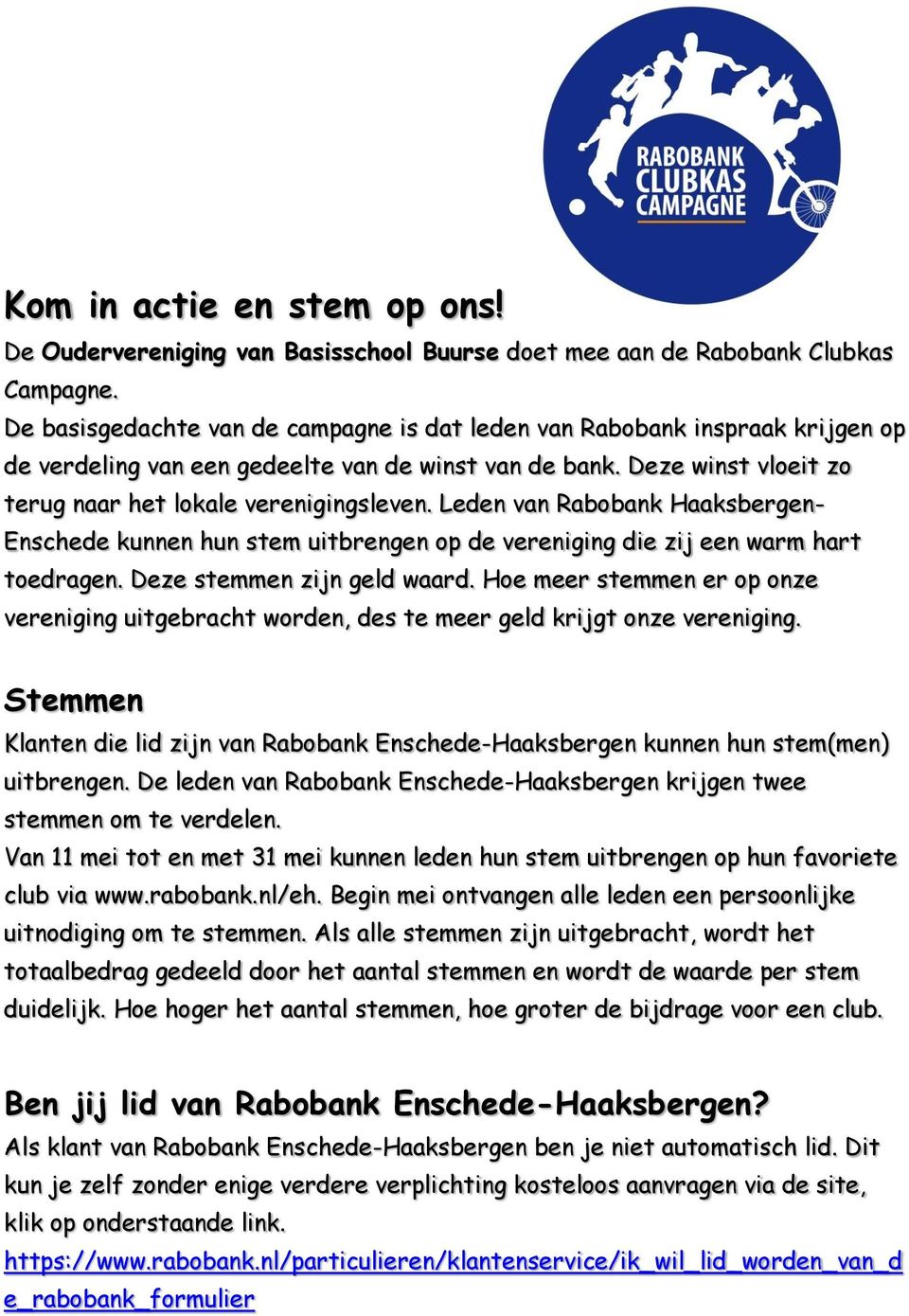 Leden van Rabobank Haaksbergen- Enschede kunnen hun stem uitbrengen op de vereniging die zij een warm hart toedragen. Deze stemmen zijn geld waard.
