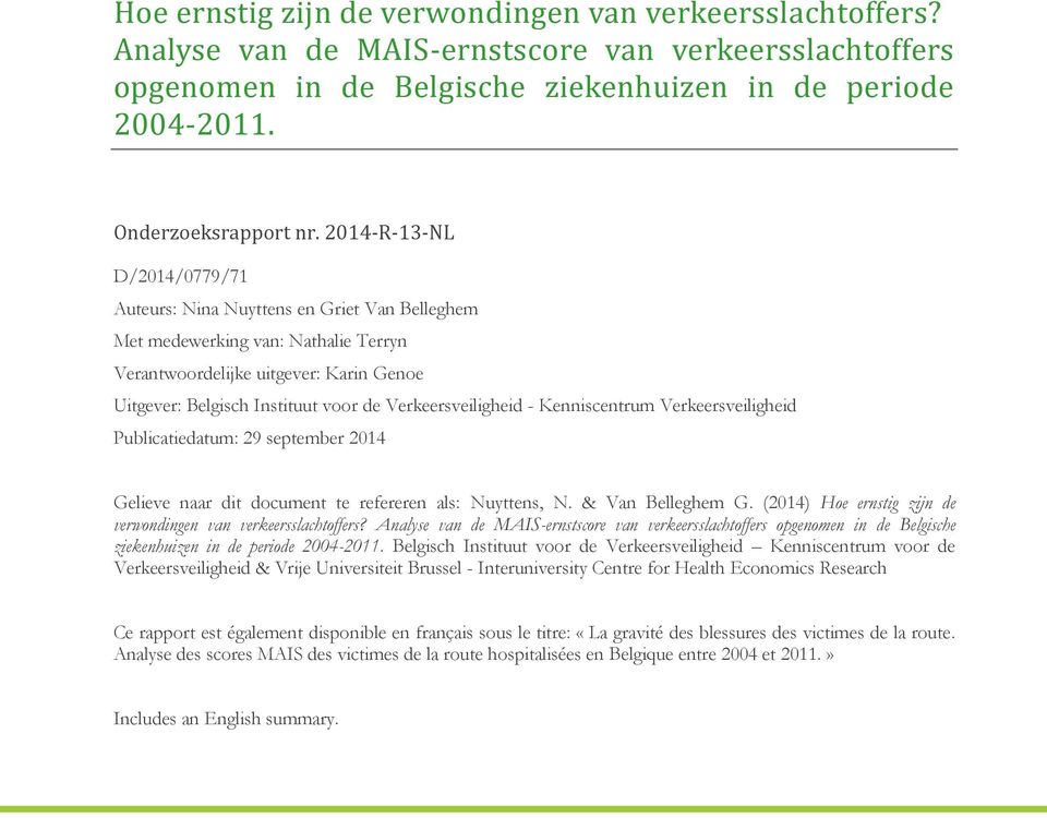 Verkeersveiligheid - Kenniscentrum Verkeersveiligheid Publicatiedatum: 29 september 2014 Gelieve naar dit document te refereren als: Nuyttens, N. & Van Belleghem G.