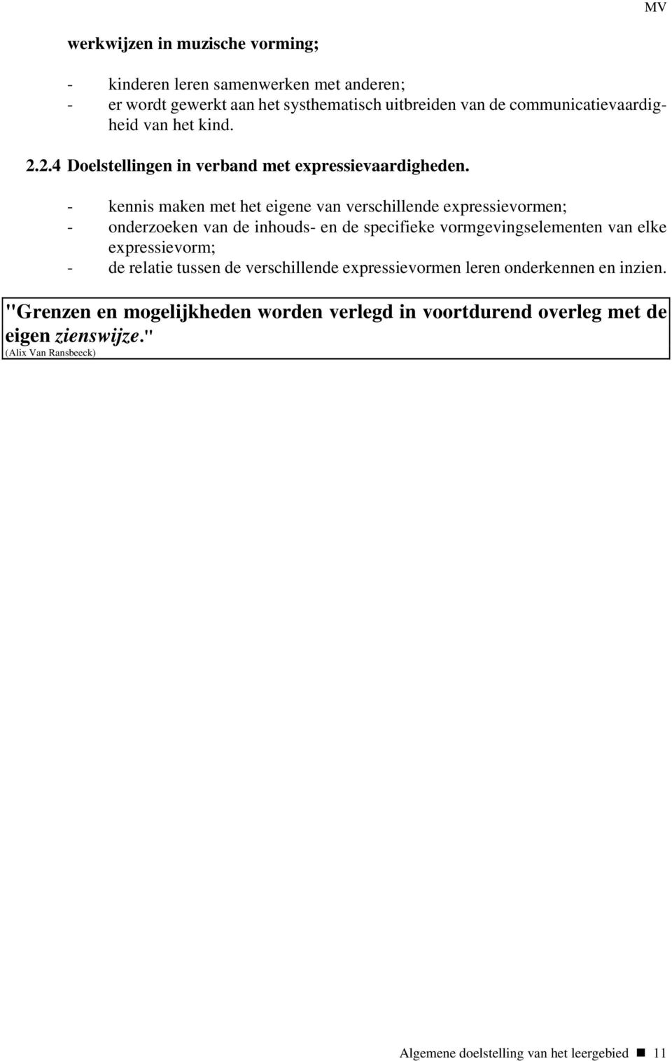 - kennis maken met het eigene van verschillende expressievormen; - onderzoeken van de inhouds- en de specifieke vormgevingselementen van elke