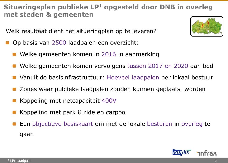 aan bod Vanuit de basisinfrastructuur: Hoeveel laadpalen per lokaal bestuur Zones waar publieke laadpalen zouden kunnen geplaatst worden