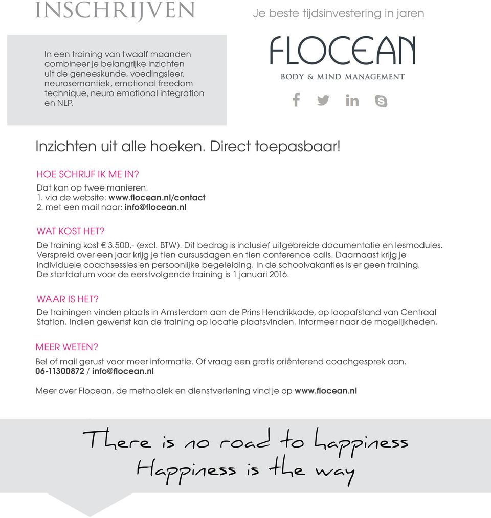 met een mail naar: info@flocean.nl Wat kost het? De training kost 3.500,- (excl. BTW). Dit bedrag is inclusief uitgebreide documentatie en lesmodules.