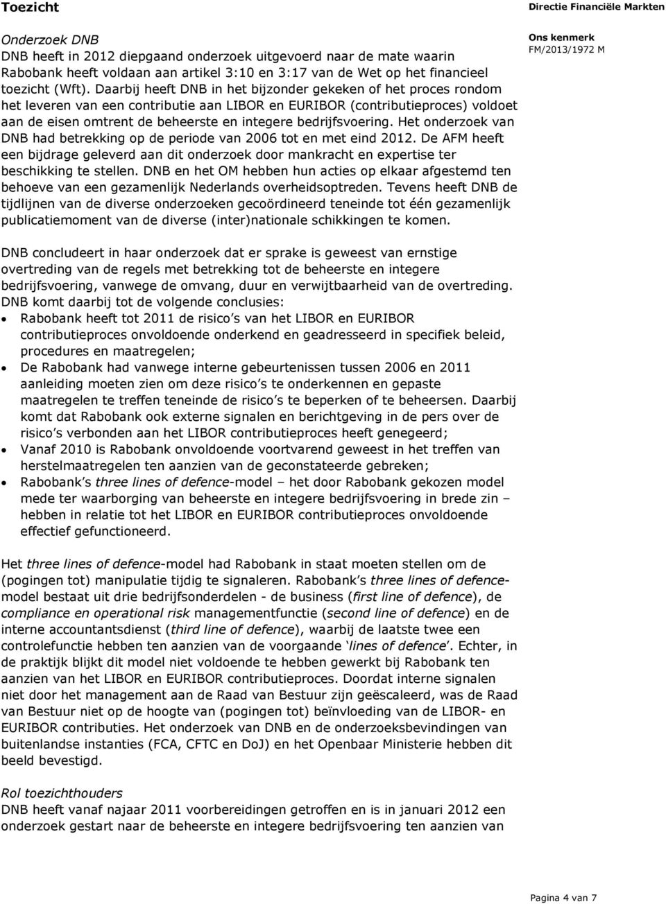 bedrijfsvoering. Het onderzoek van DNB had betrekking op de periode van 2006 tot en met eind 2012.