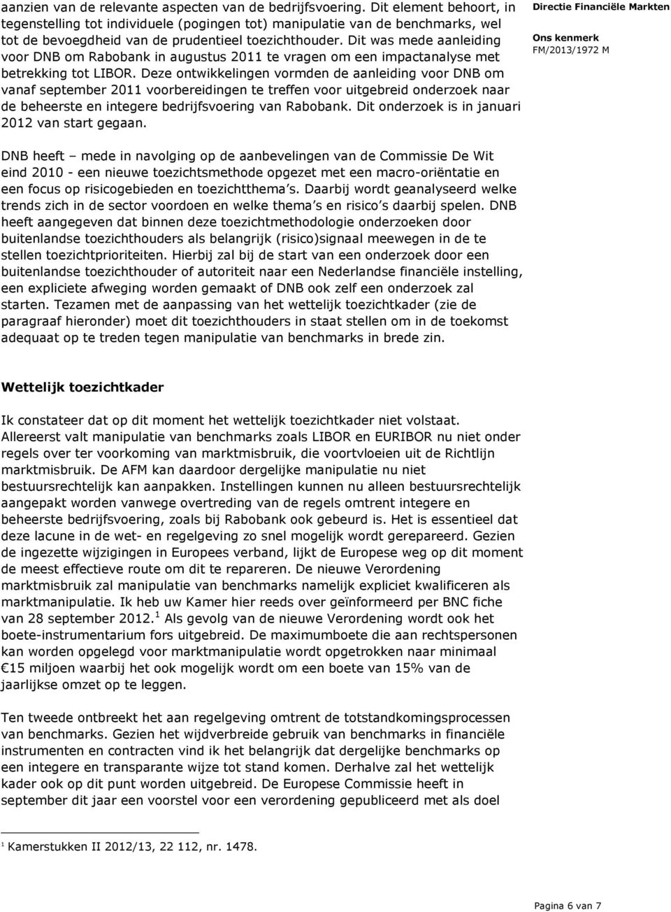 Dit was mede aanleiding voor DNB om Rabobank in augustus 2011 te vragen om een impactanalyse met betrekking tot LIBOR.