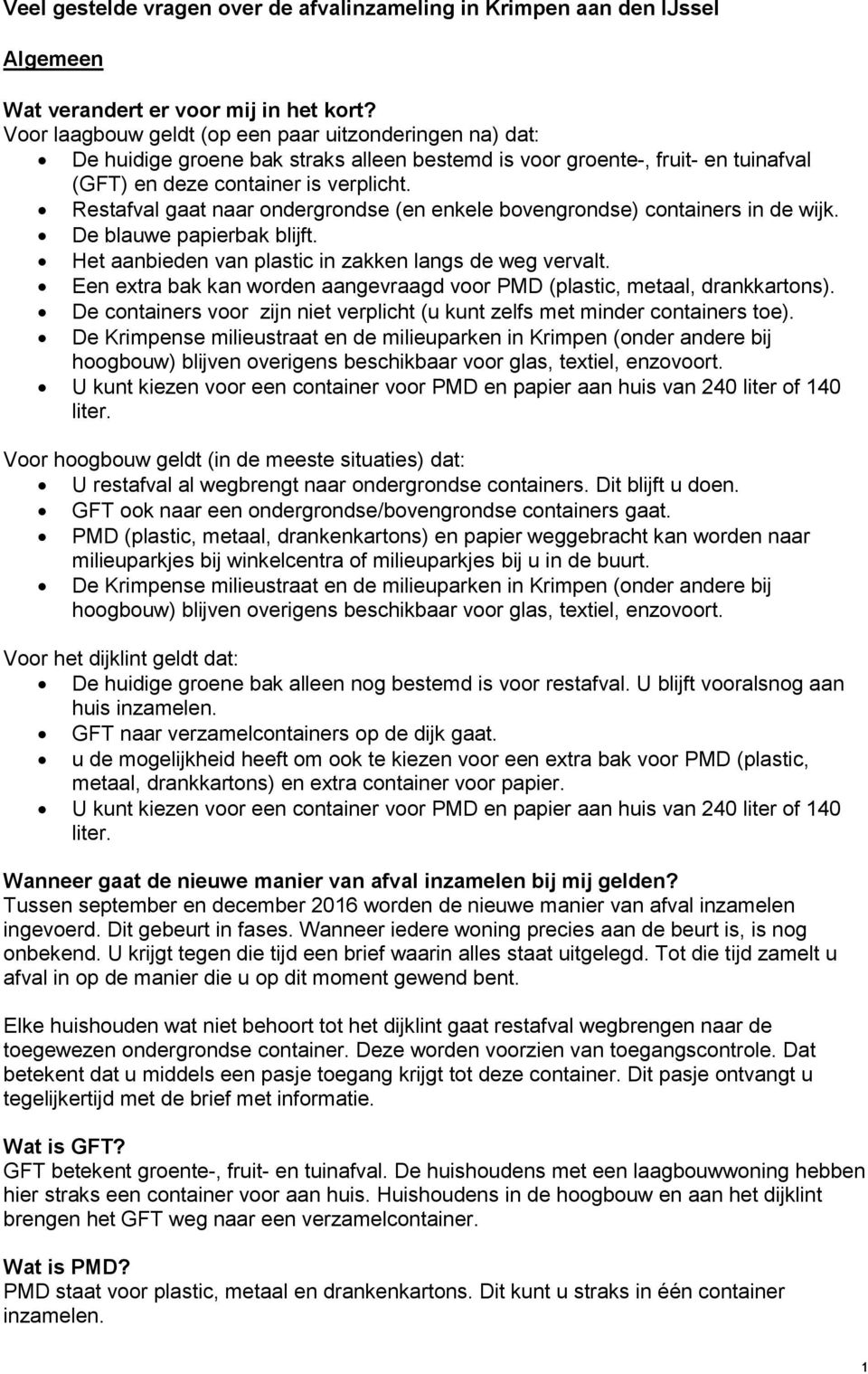 Restafval gaat naar ondergrondse (en enkele bovengrondse) containers in de wijk. De blauwe papierbak blijft. Het aanbieden van plastic in zakken langs de weg vervalt.