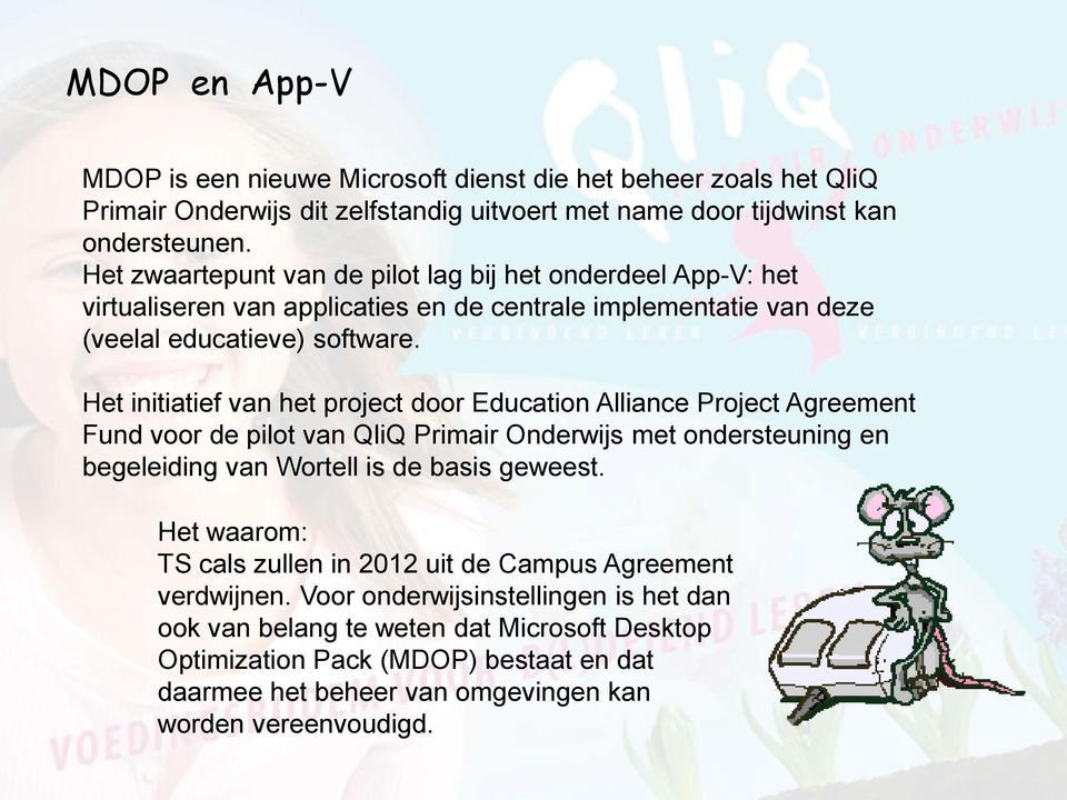 Het initiatief van het project door Education Alliance Project Agreement Fund voor de pilot van QliQ Primair Onderwijs met ondersteuning en begeleiding van Wortell is de basis geweest.