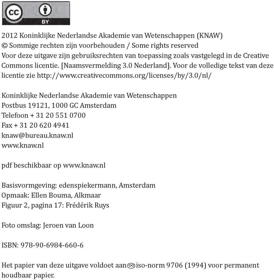 0/nl/ Koninklijke Nederlandse Akademie van Wetenschappen Postbus 19121, 1000 GC Amsterdam Telefoon + 31 20 551 0700 Fax + 31 20 620 4941 knaw@