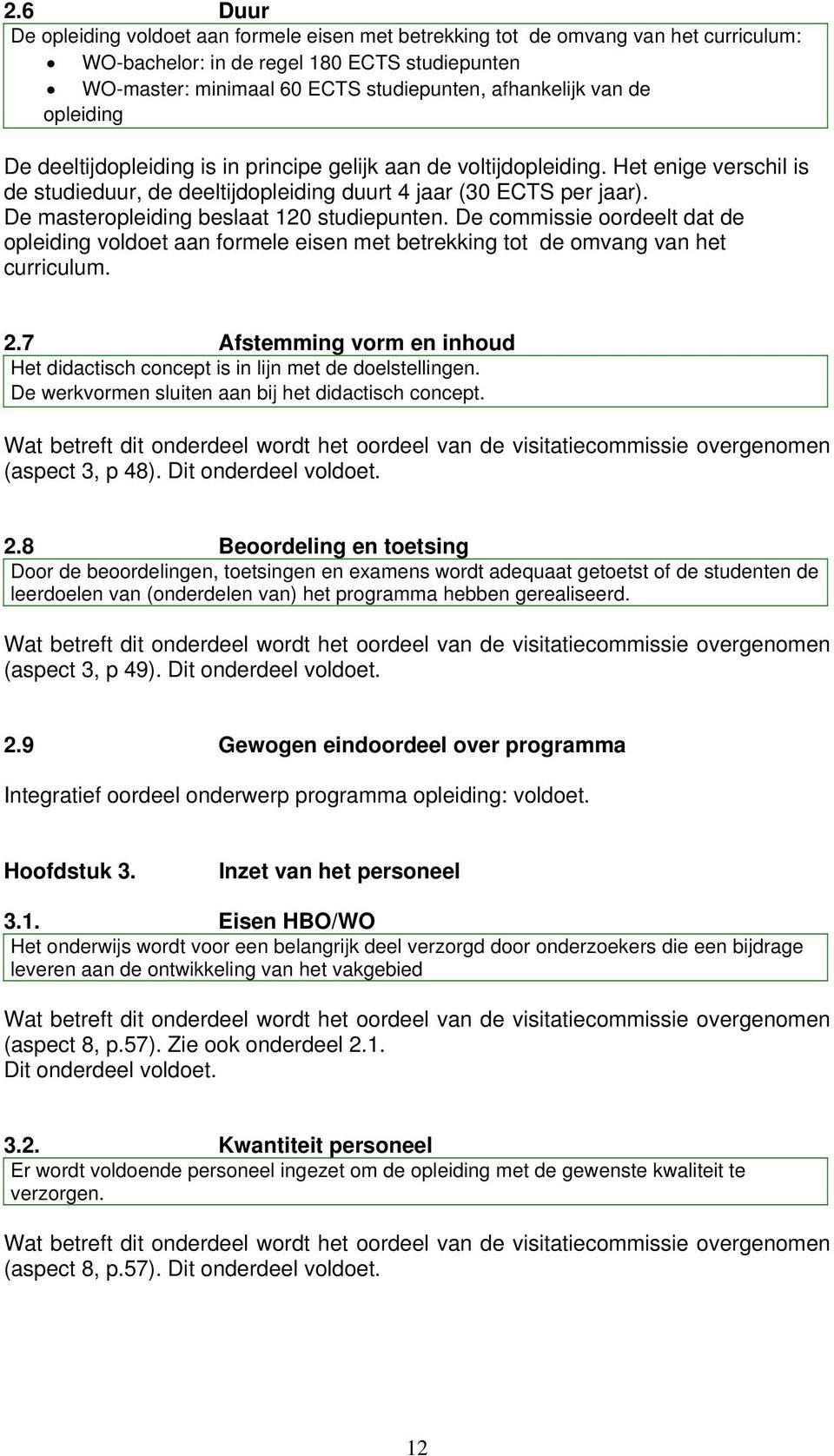 De masteropleiding beslaat 120 studiepunten. De commissie oordeelt dat de opleiding voldoet aan formele eisen met betrekking tot de omvang van het curriculum. 2.