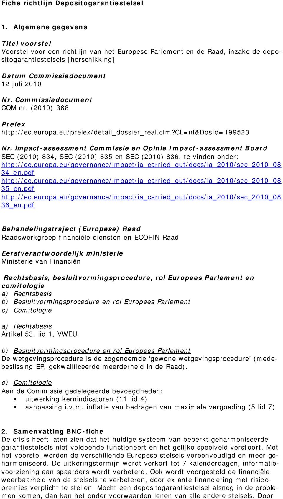 Commissiedocument COM nr. (2010) 368 Prelex http://ec.europa.eu/prelex/detail_dossier_real.cfm?cl=nl&dosid=199523 Nr.