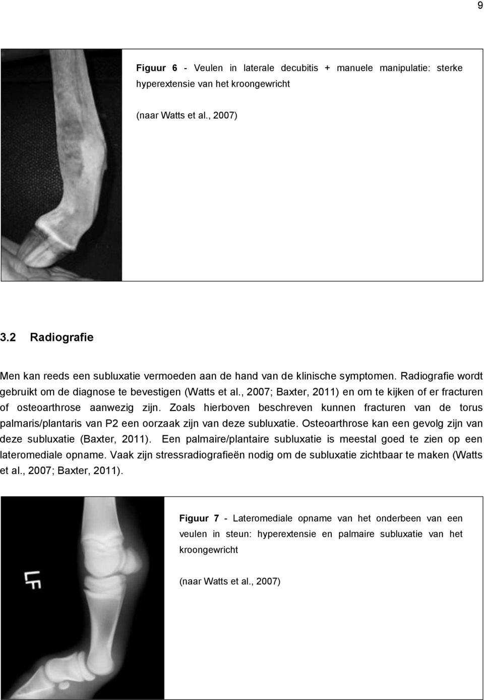 , 2007; Baxter, 2011) en om te kijken of er fracturen of osteoarthrose aanwezig zijn.