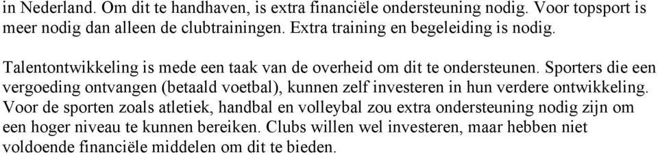 Sporters die een vergoeding ontvangen (betaald voetbal), kunnen zelf investeren in hun verdere ontwikkeling.