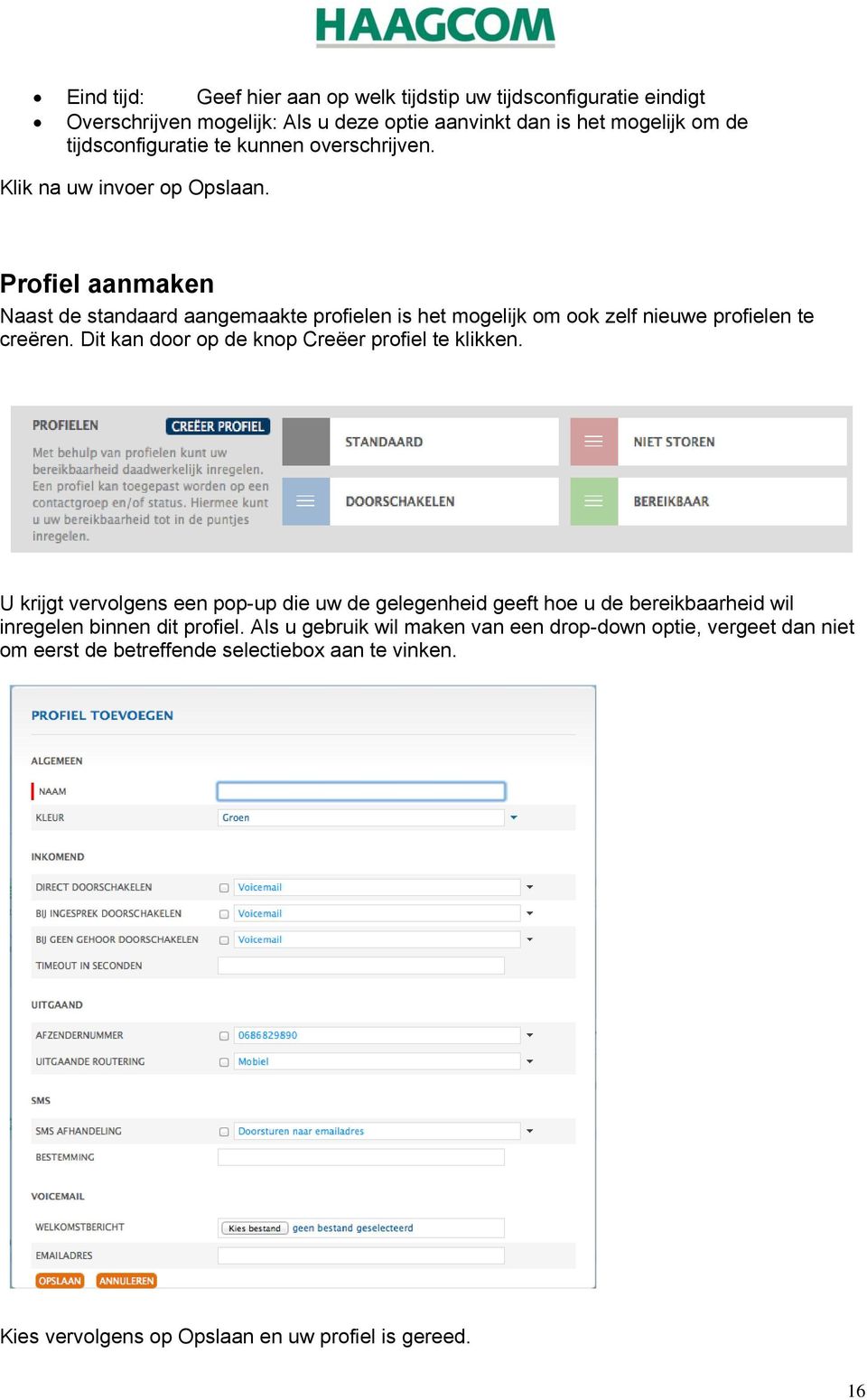 Dit kan door op de knop Creëer profiel te klikken. U krijgt vervolgens een pop-up die uw de gelegenheid geeft hoe u de bereikbaarheid wil inregelen binnen dit profiel.