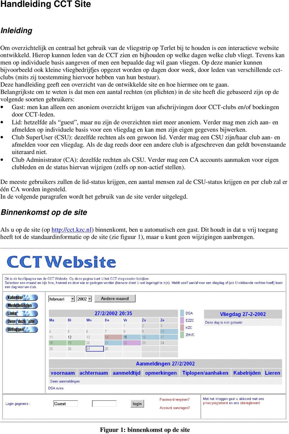 Op deze manier kunnen bijvoorbeeld ook kleine vliegbedrijfjes opgezet worden op dagen door week, door leden van verschillende cctclubs (mits zij toestemming hiervoor hebben van hun bestuur).