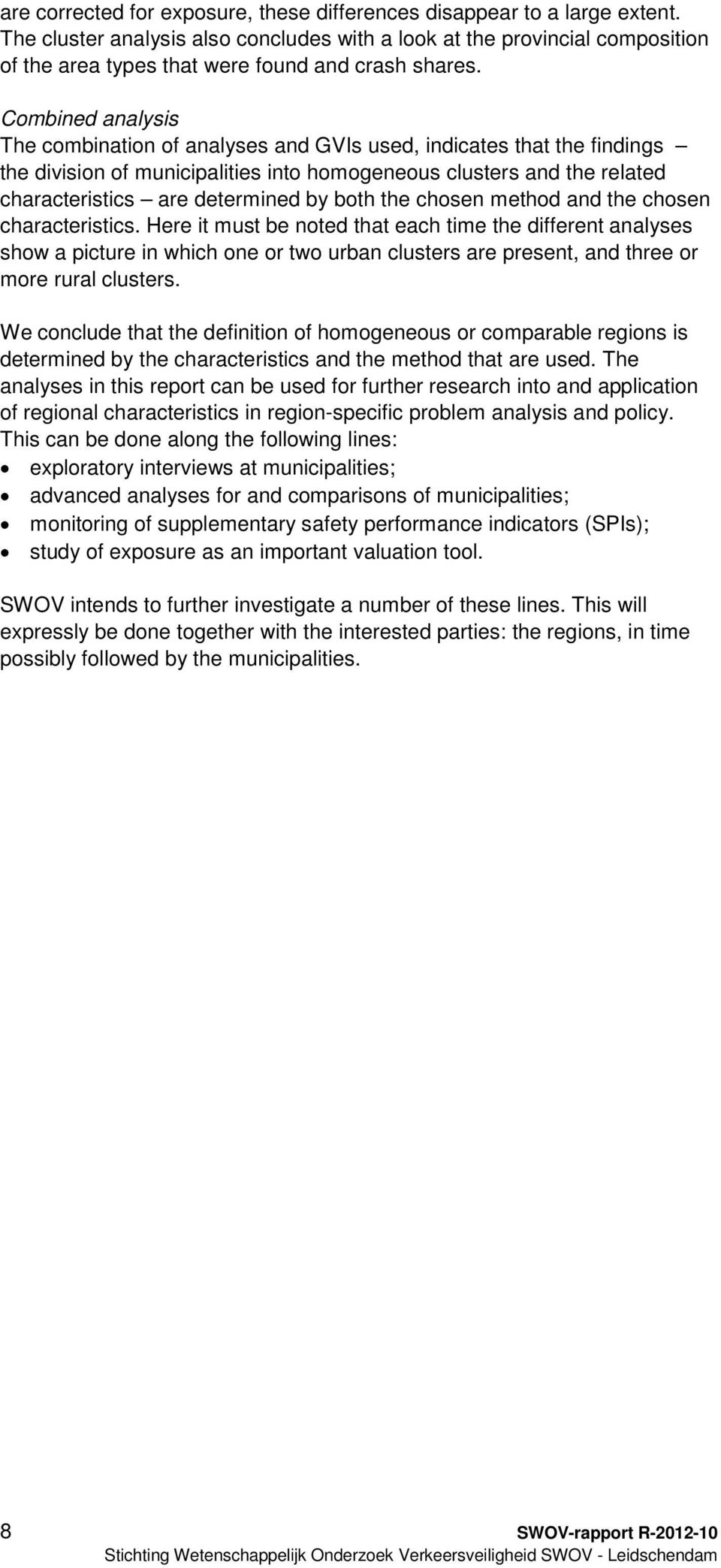 Combined analysis The combination of analyses and GVIs used, indicates that the findings the division of municipalities into homogeneous clusters and the related characteristics are determined by