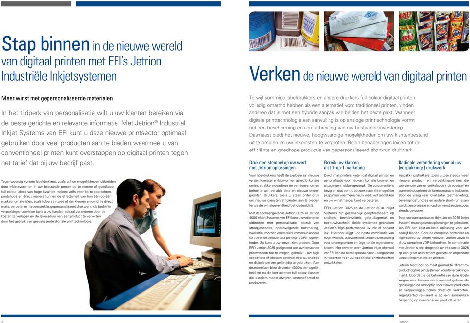 Met Jetrion Industrial Inkjet Systems van EFI kunt u deze nieuwe printsector optimaal gebruiken door veel producten aan te bieden waarmee u van conventioneel printen kunt overstappen op digitaal