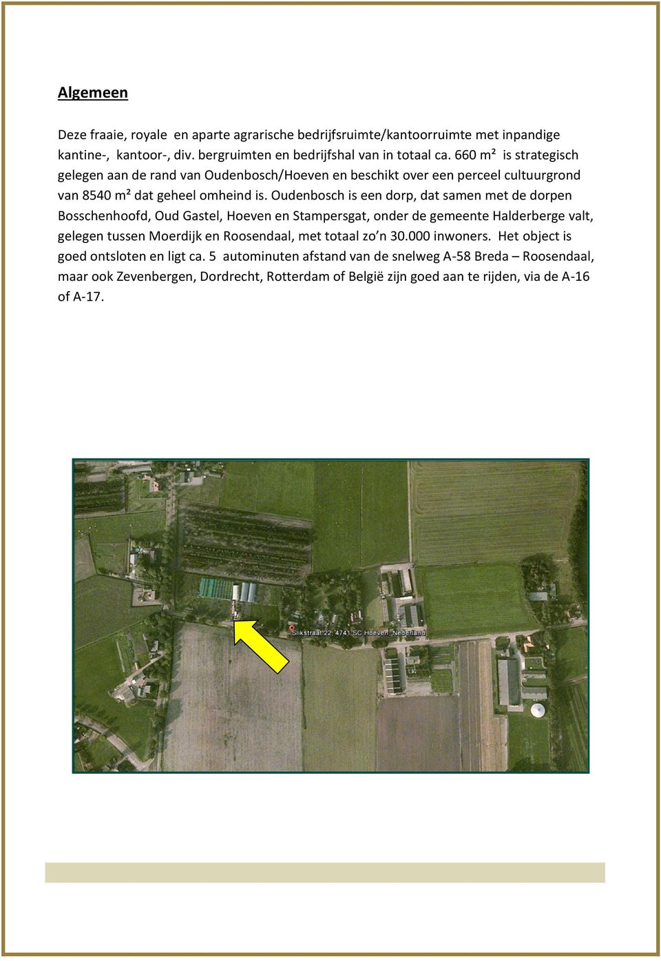 Oudenbosch is een dorp, dat samen met de dorpen Bosschenhoofd, Oud Gastel, Hoeven en Stampersgat, onder de gemeente Halderberge valt, gelegen tussen Moerdijk en Roosendaal, met