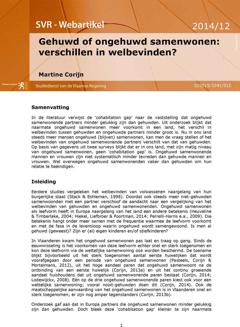 Uit onderzoek blijkt dat naarmate ongehuwd samenwonen meer voorkomt in een land, het verschil in welbevinden tussen gehuwden en ongehuwde partners minder groot is.