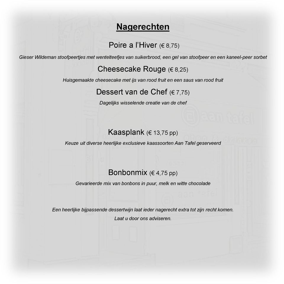 creatie van de chef Kaasplank ( 13,75 pp) Keuze uit diverse heerlijke exclusieve kaassoorten Aan Tafel geserveerd Bonbonmix ( 4,75 pp) Gevarieerde mix