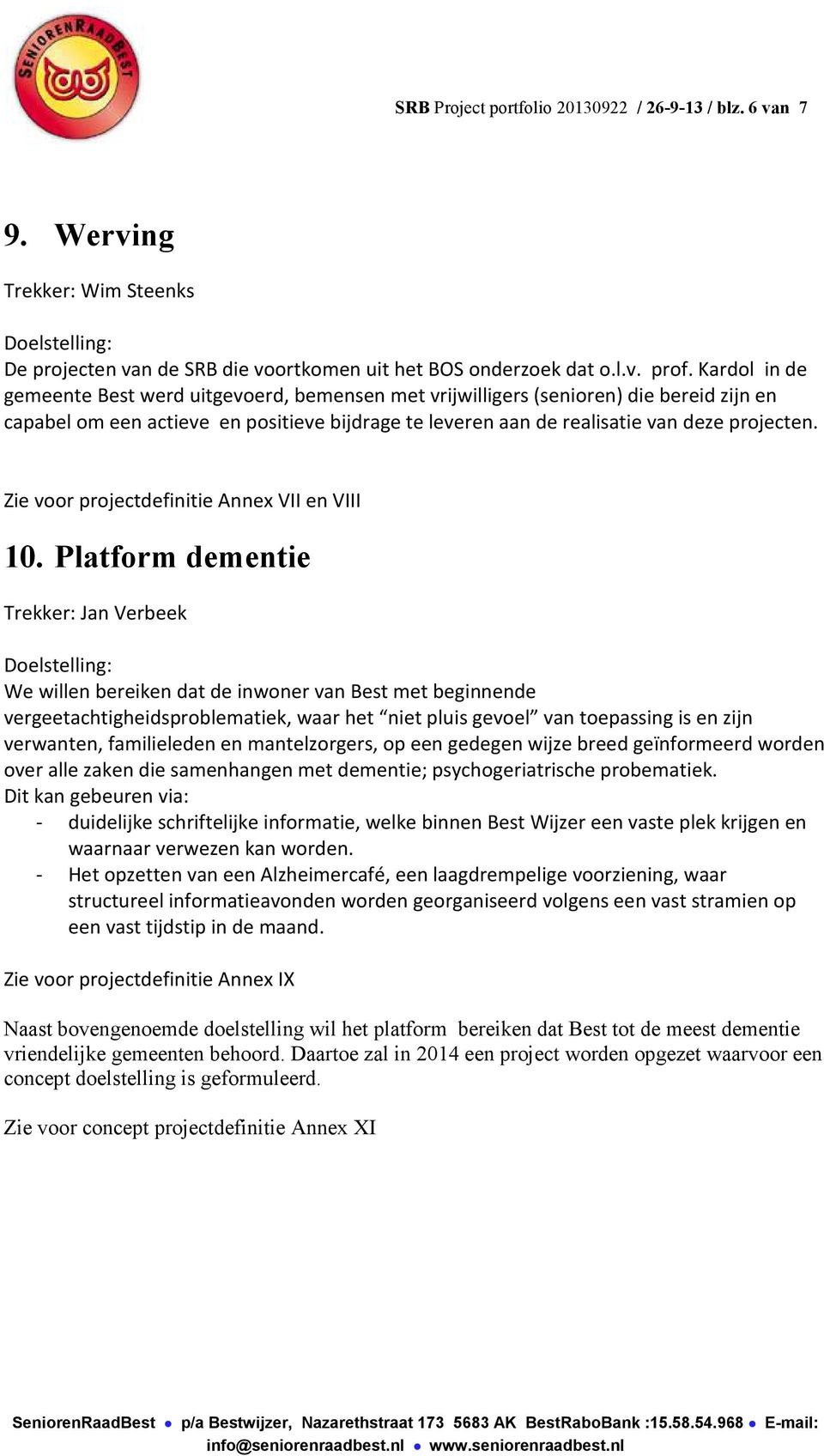 Zie voor projectdefinitie Annex VII en VIII 10.