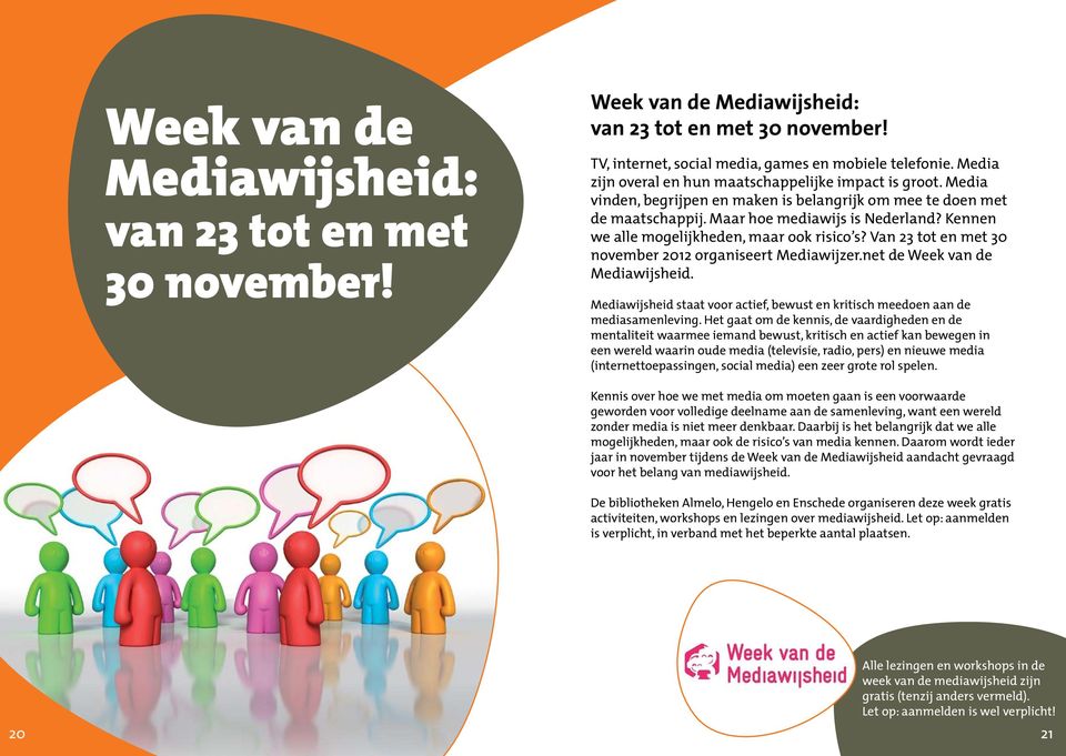 Kennen we alle mogelijkheden, maar ook risico s? Van 23 tot en met 30 november 2012 organiseert Mediawijzer.net de Week van de Mediawijsheid.