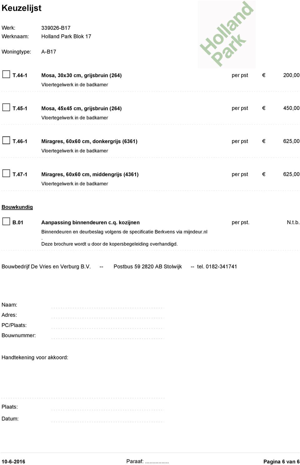 01 Aanpassing binnendeuren c.q. kozijnen per pst. N.t.b. Binnendeuren en deurbeslag volgens de specificatie Berkvens via mijndeur.nl.