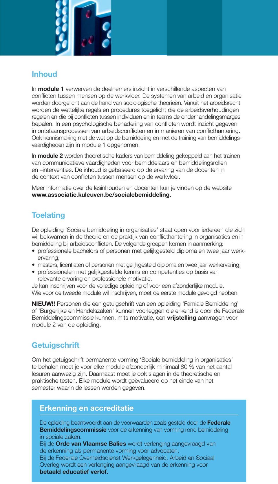 Vanuit het arbeidsrecht worden de wettelijke regels en procedures toegelicht die de arbeidsverhoudingen regelen en die bij conflicten tussen individuen en in teams de onderhandelingsmarges bepalen.