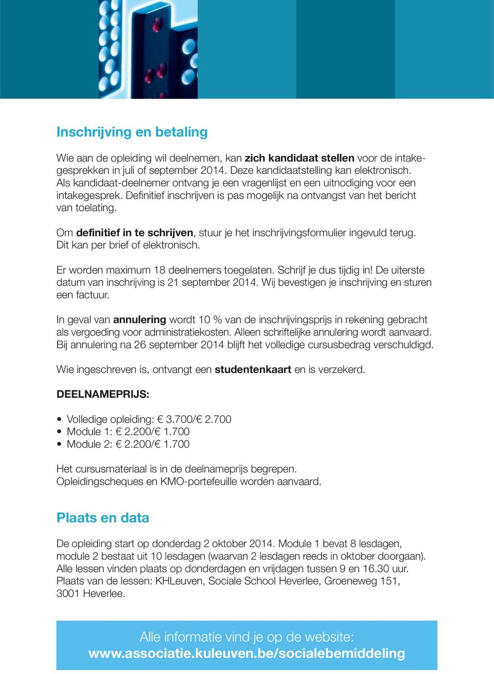 Om definitief in te schrijven, stuur je het inschrijvings formulier ingevuld terug. Dit kan per brief of elektronisch. Er worden maximum 18 deelnemers toegelaten. Schrijf je dus tijdig in!