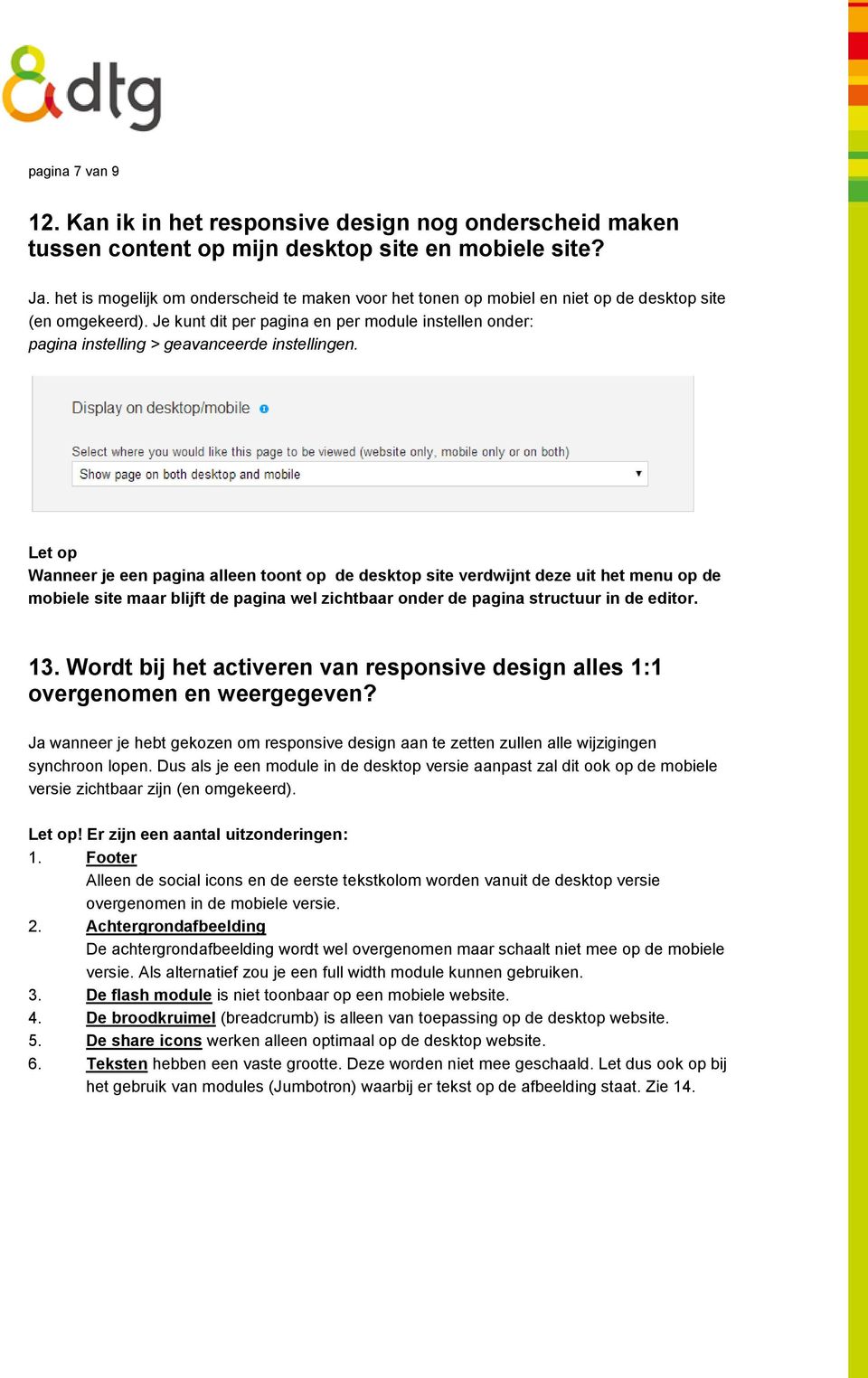 Je kunt dit per pagina en per module instellen onder: pagina instelling > geavanceerde instellingen.