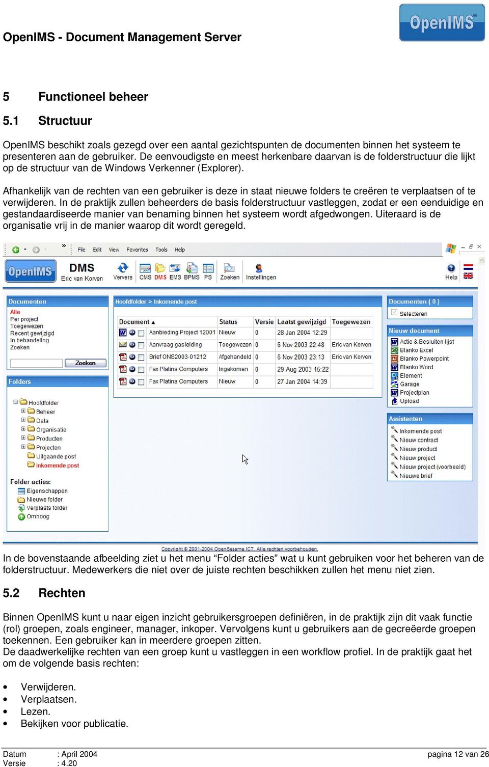 Afhankelijk van de rechten van een gebruiker is deze in staat nieuwe folders te creëren te verplaatsen of te verwijderen.