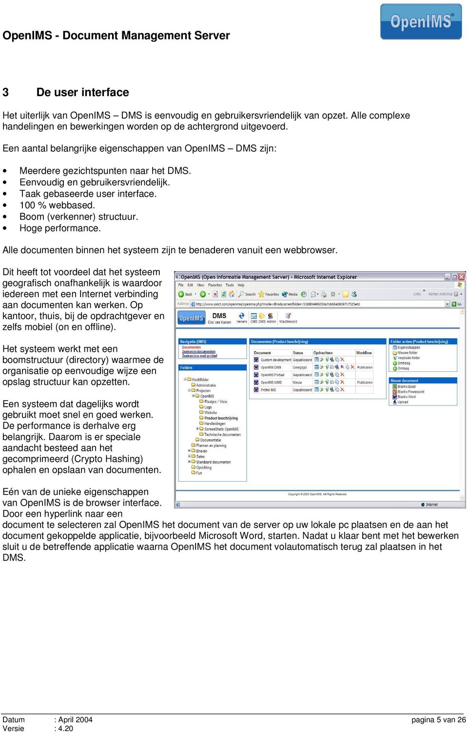 Boom (verkenner) structuur. Hoge performance. Alle documenten binnen het systeem zijn te benaderen vanuit een webbrowser.