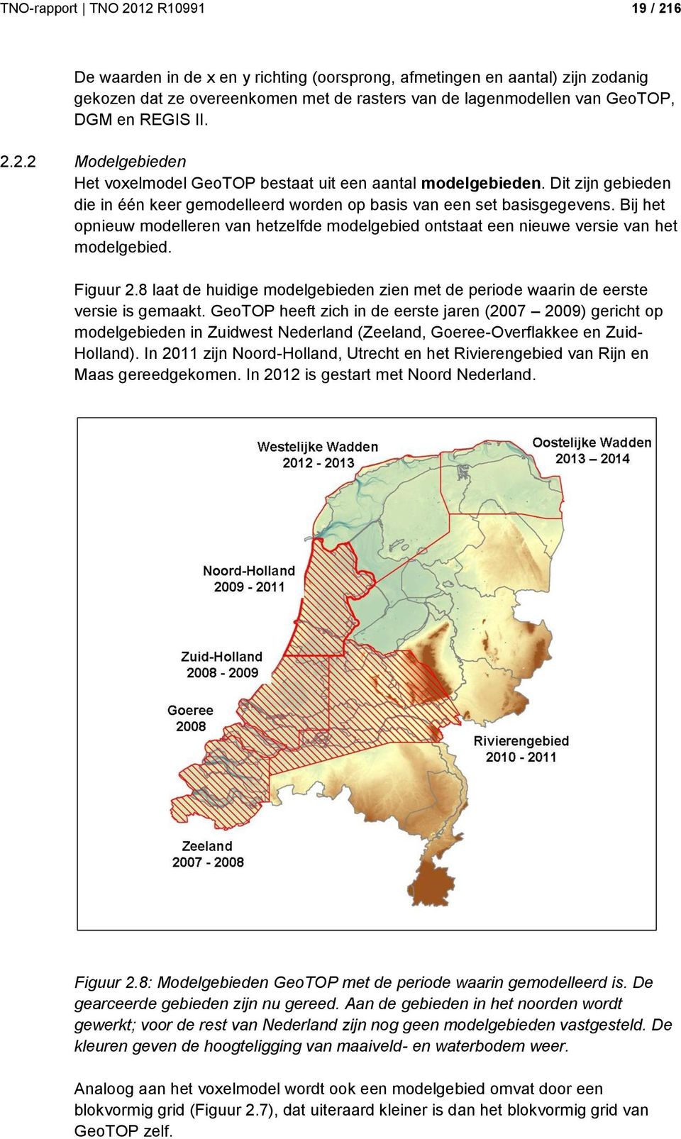 Bij het opnieuw modelleren van hetzelfde modelgebied ontstaat een nieuwe versie van het modelgebied. Figuur 2.8 laat de huidige modelgebieden zien met de periode waarin de eerste versie is gemaakt.