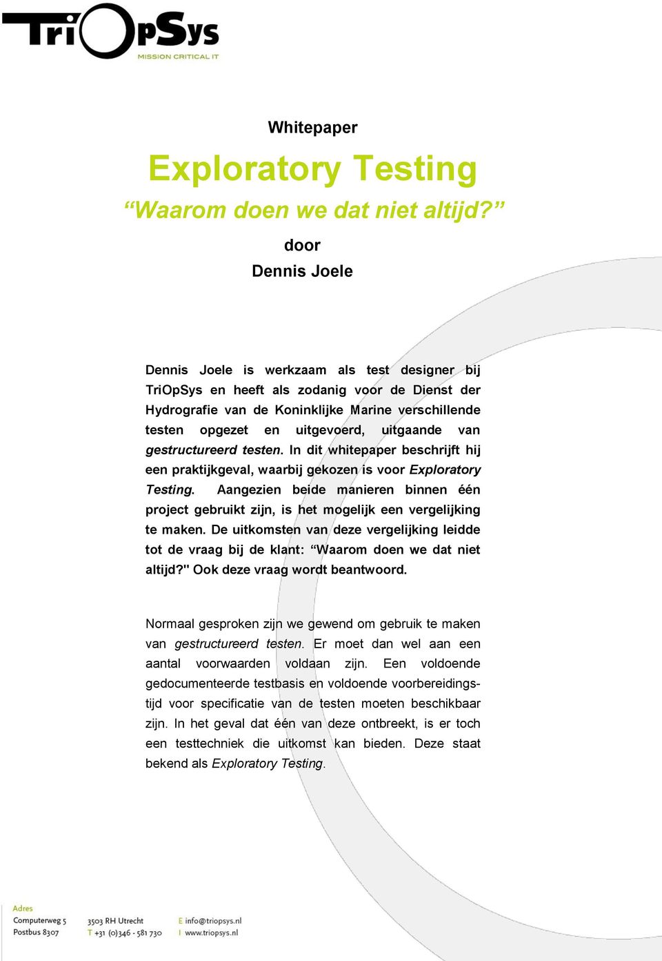 uitgaande van gestructureerd testen. In dit whitepaper beschrijft hij een praktijkgeval, waarbij gekozen is voor Exploratory Testing.