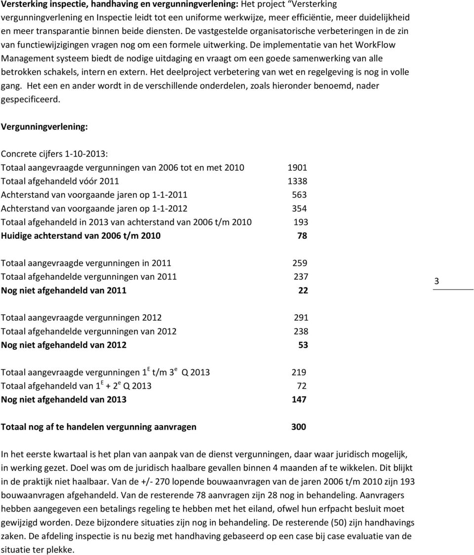 De implementatie van het WorkFlow Management systeem biedt de nodige uitdaging en vraagt om een goede samenwerking van alle betrokken schakels, intern en extern.