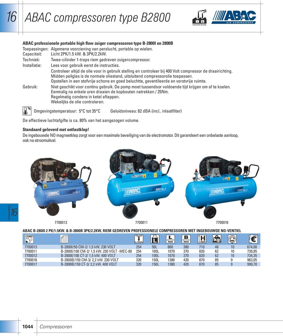 Controleer altijd de olie voor in gebruik stelling en controleer bij 400 Volt compressor de draairichting. Midden peilglas is de normale oliestand, uitsluitend compressorolie toepassen.