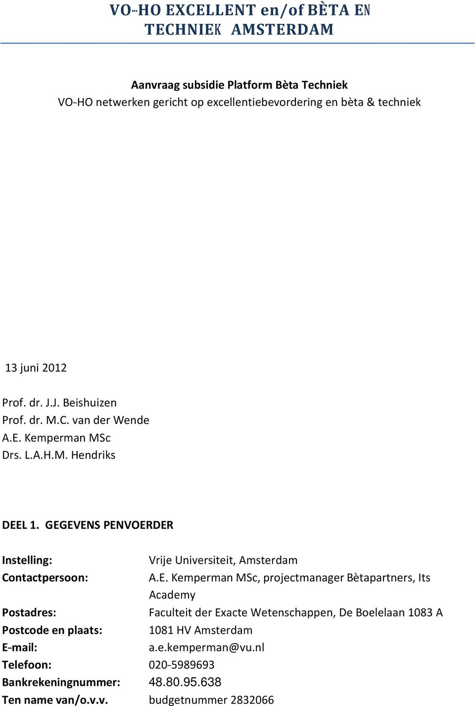 GEGEVENS PENVOERDER Instelling: Contactpersoon: Postadres: Postcode en plaats: E---mail: Telefoon: 020---5989693 Bankrekeningnummer: 48.80.95.638 Ten name va