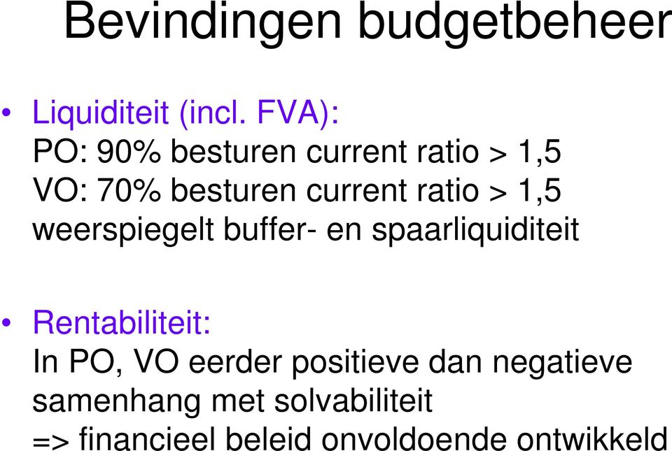 ratio > 1,5 weerspiegelt buffer- en spaarliquiditeit Rentabiliteit: In