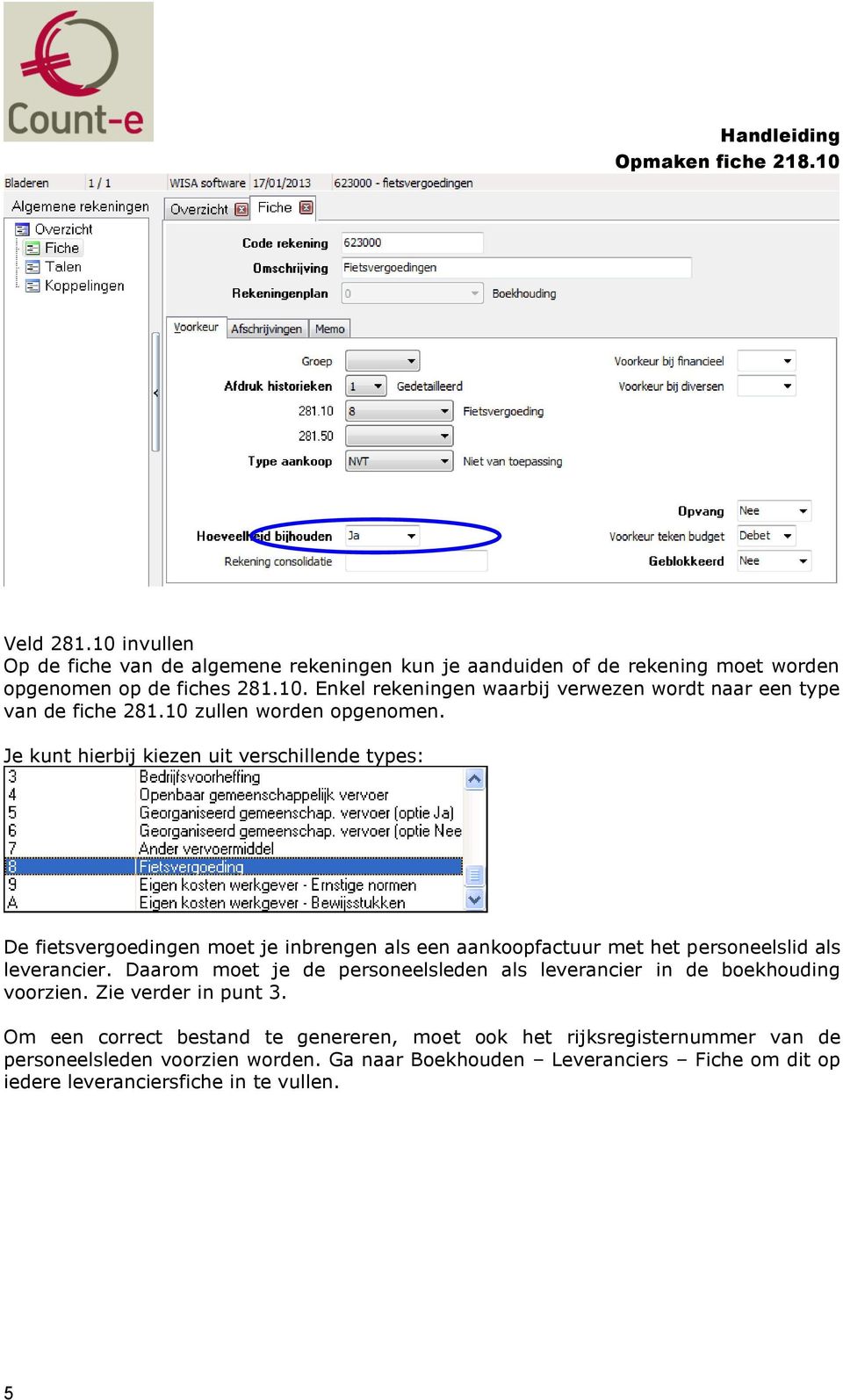 Je kunt hierbij kiezen uit verschillende types: De fietsvergoedingen moet je inbrengen als een aankoopfactuur met het personeelslid als leverancier.