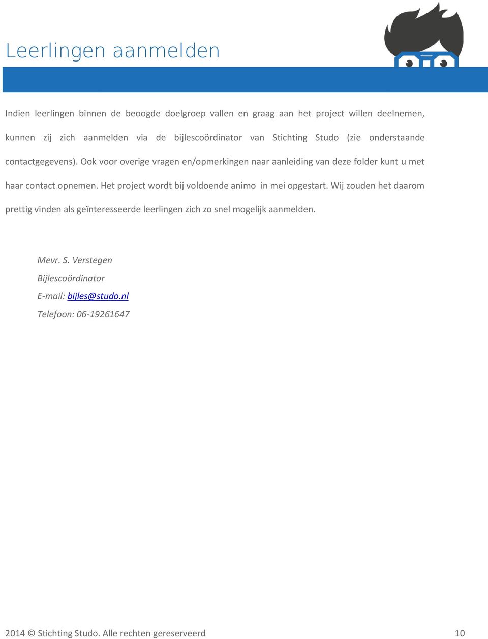 Ook voor overige vragen en/opmerkingen naar aanleiding van deze folder kunt u met haar contact opnemen.