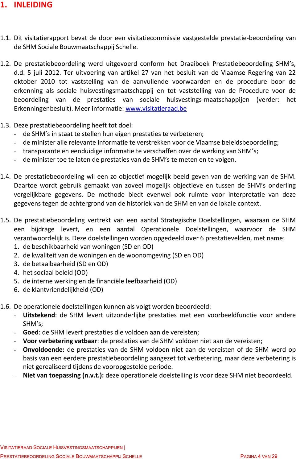 Ter uitvoering van artikel 27 van het besluit van de Vlaamse Regering van 22 oktober 2010 tot vaststelling van de aanvullende voorwaarden en de procedure boor de erkenning als sociale