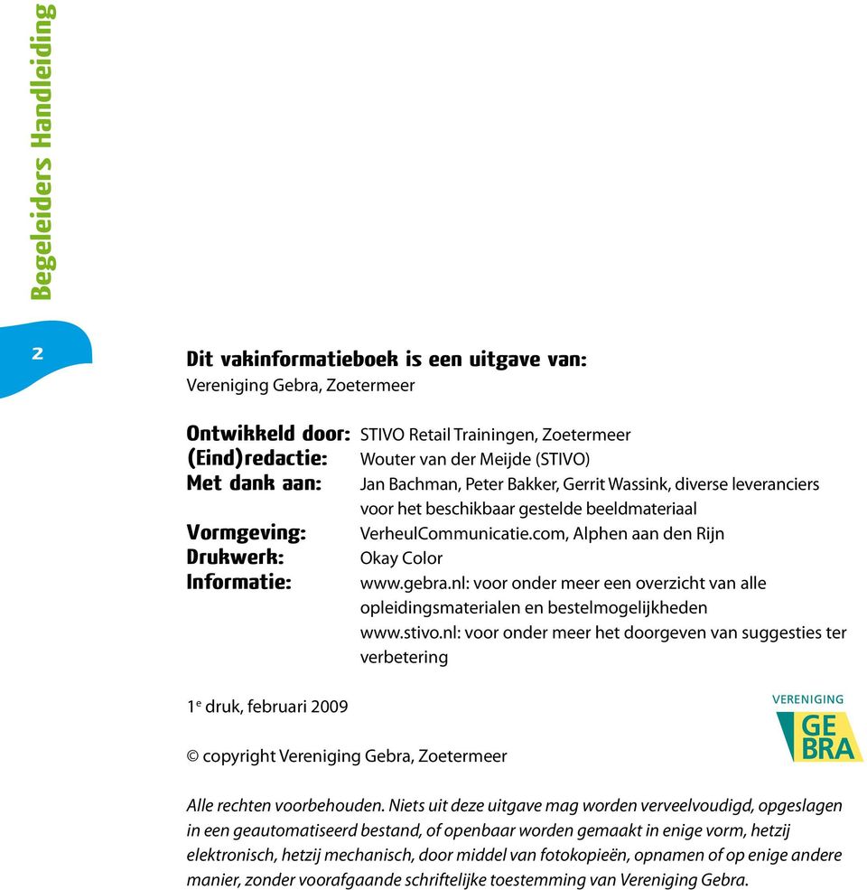 com, Alphen aan den Rijn Drukwerk: Okay Color Informatie: www.gebra.nl: voor onder meer een overzicht van alle opleidingsmaterialen en bestelmogelijkheden www.stivo.