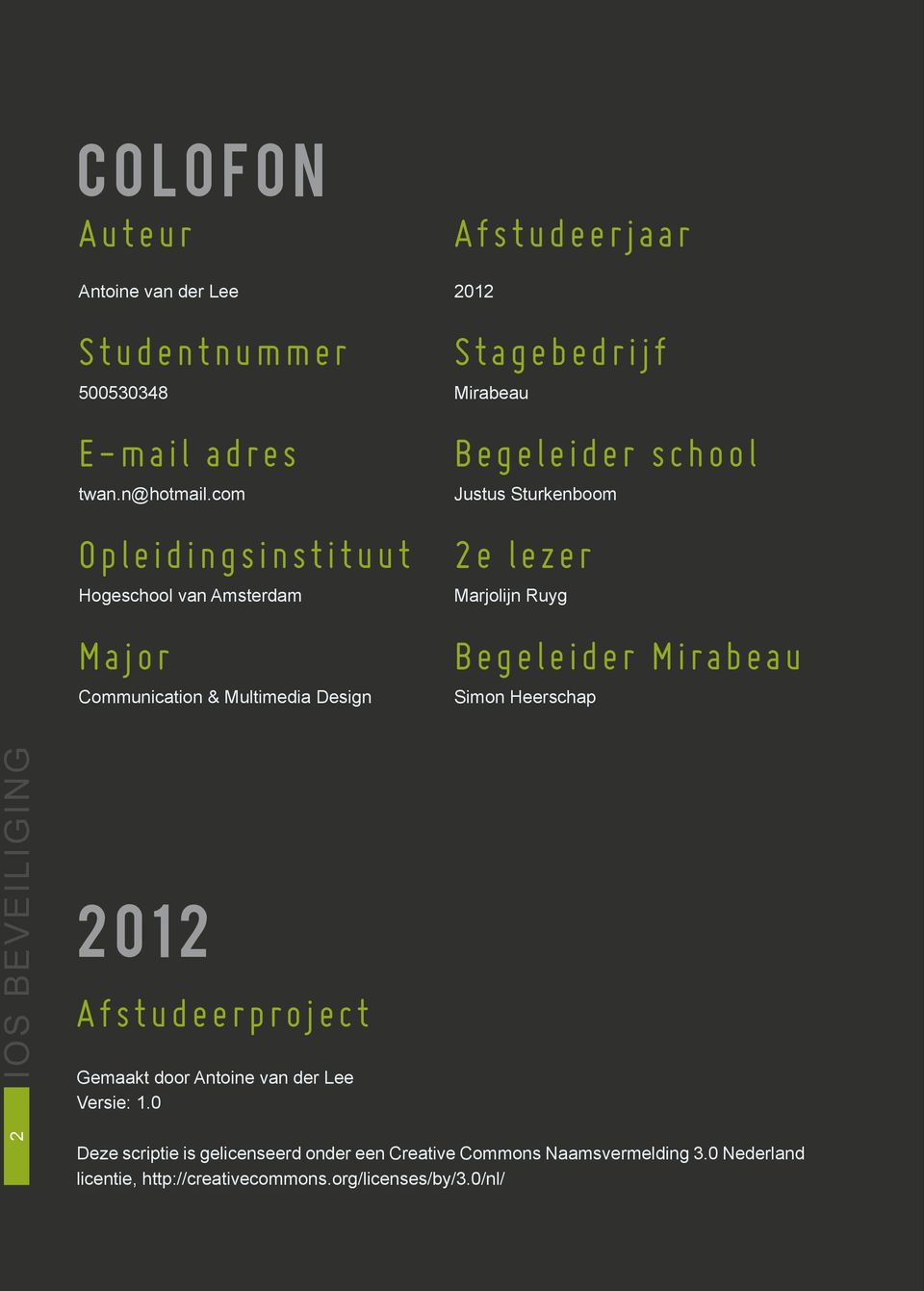 Begeleider school Justus Sturkenboom 2e lezer Marjolijn Ruyg Begeleider Mirabeau Simon Heerschap 2 IOS BEVEILIGING 2012