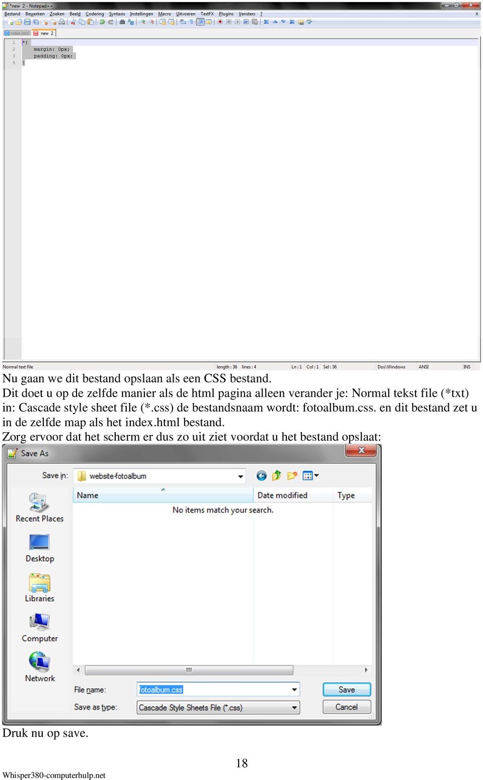in: Cascade style sheet file (*.css) de bestandsnaam wordt: fotoalbum.css. en dit bestand zet u in de zelfde map als het index.