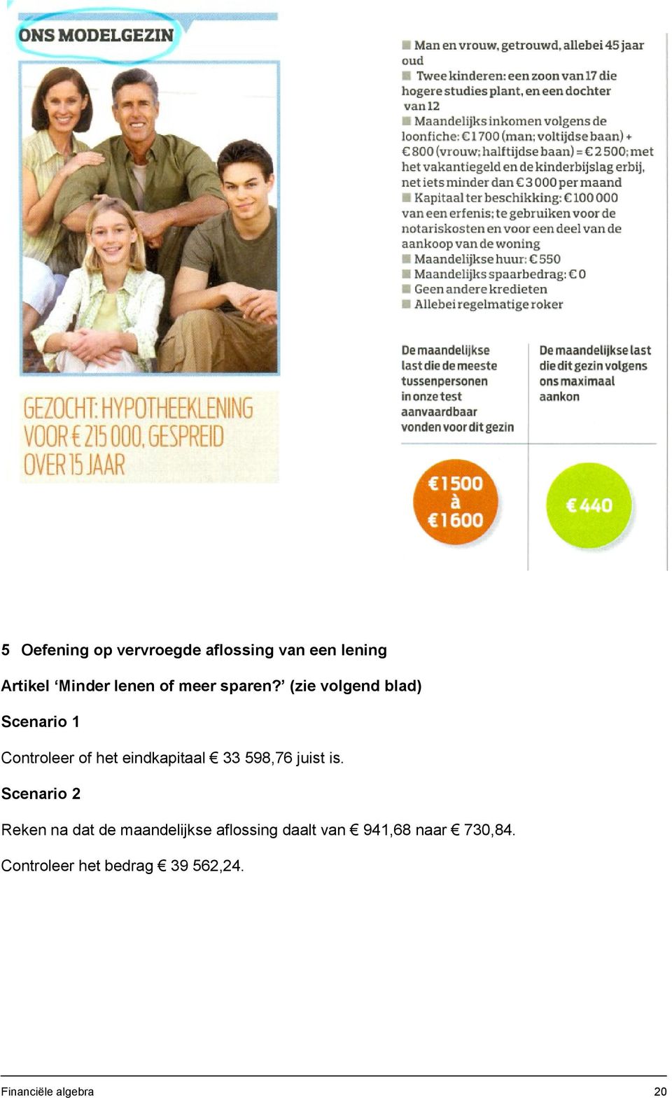 (zie volgend blad) Scenario 1 Controleer of het eindkapitaal 33 598,76