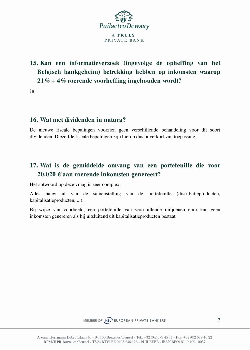 17. Wat is de gemiddelde omvang van een portefeuille die voor 20.020 aan roerende inkomsten genereert? Het antwoord op deze vraag is zeer complex.