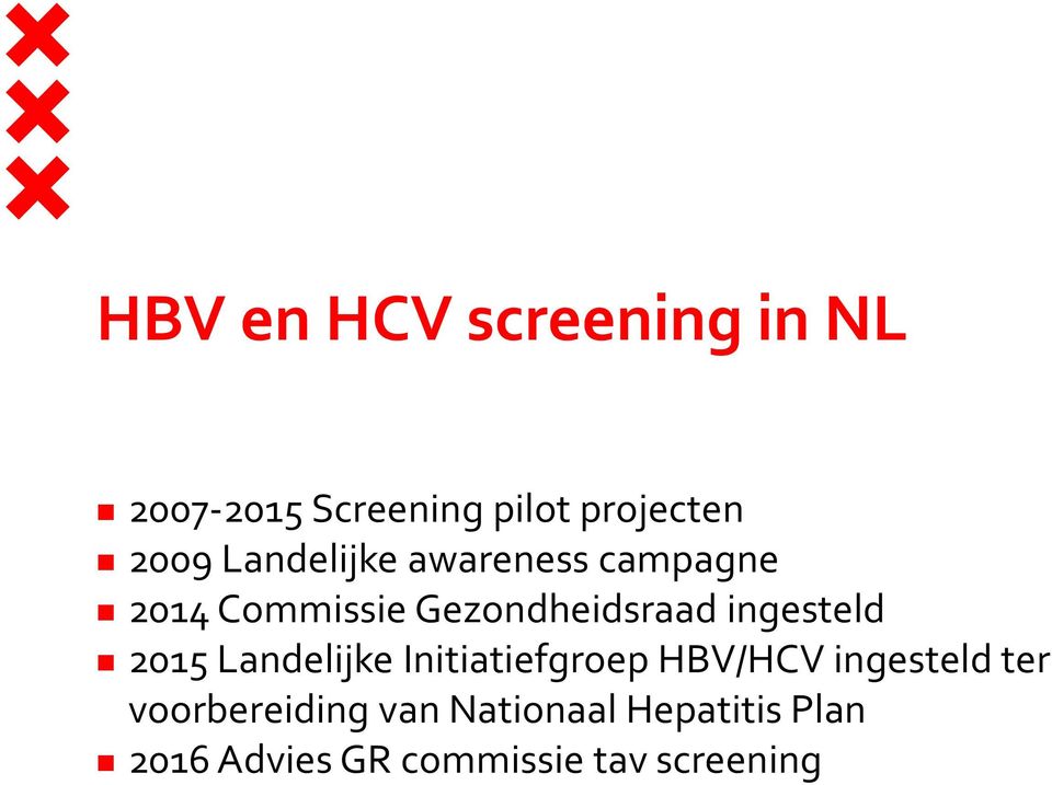 ingesteld 2015 Landelijke Initiatiefgroep HBV/HCV ingesteld ter